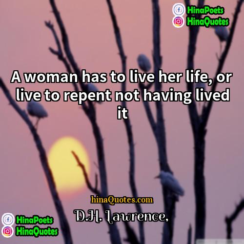 DH Lawrence Quotes | A woman has to live her life,